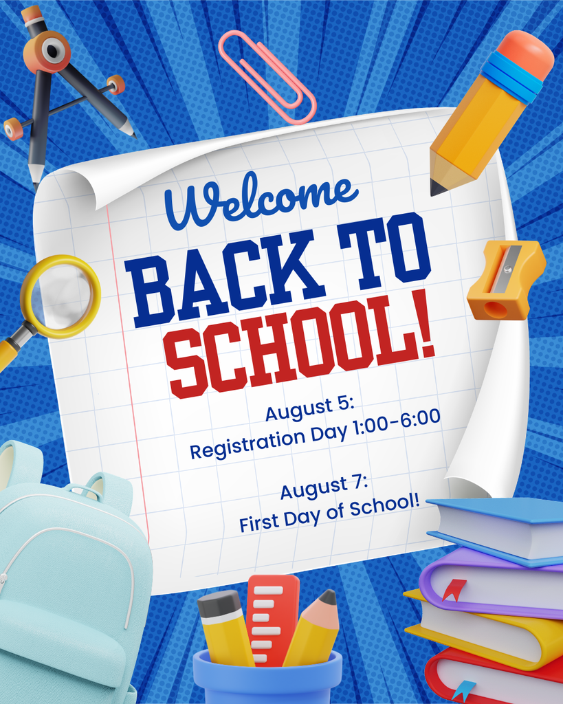 Welcome Back to School! August 5: Registration Day 1:00-6:00 August 7: First Day of School!