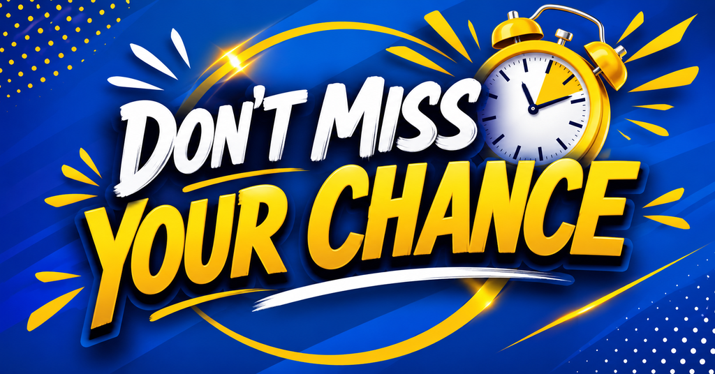 Don't Miss Your Chance