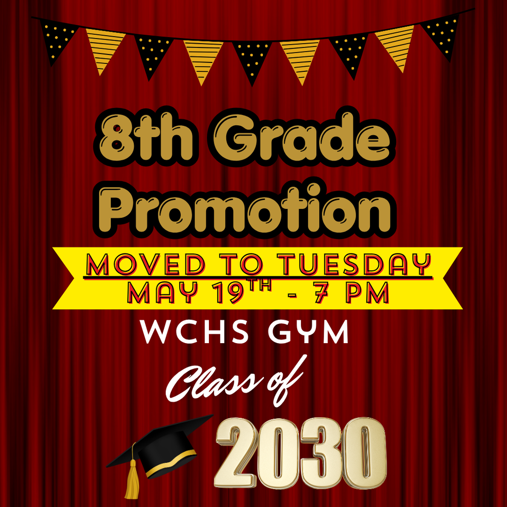 8th Grade promotion has been moved to Tuesday May 19th @ 7 PM. 