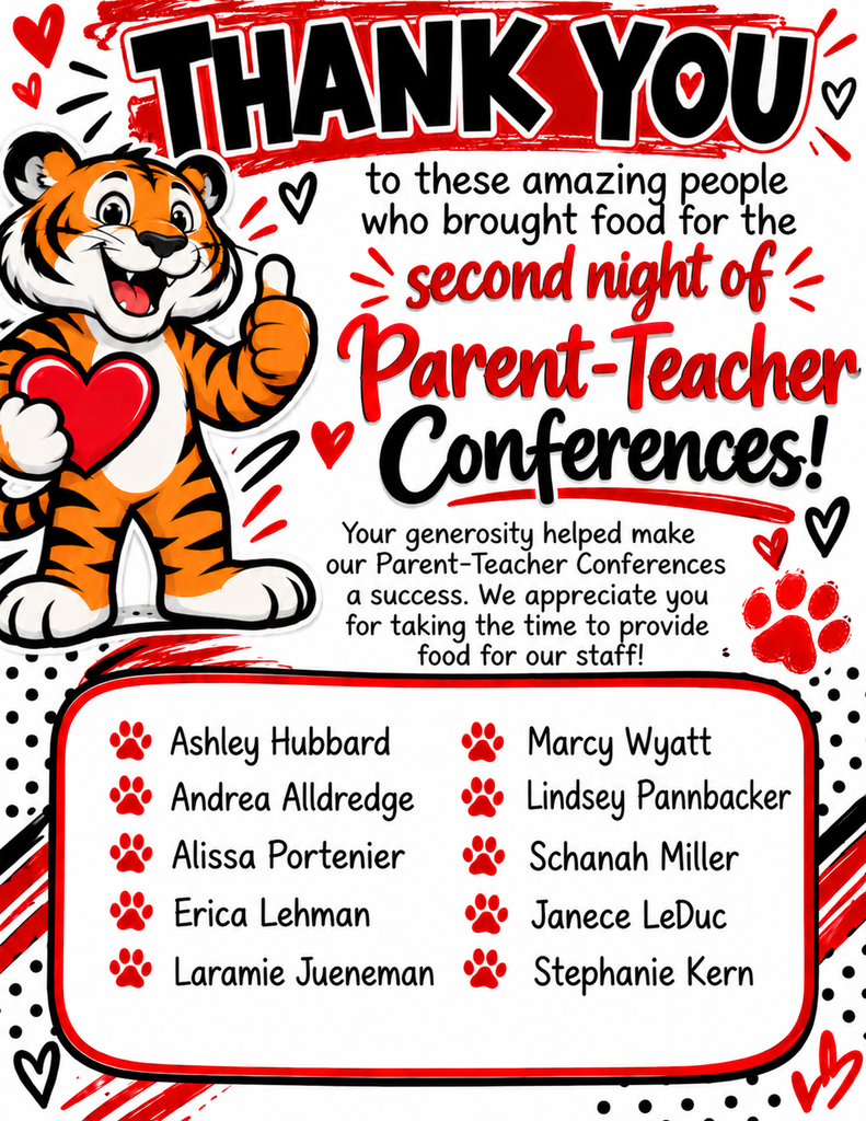 The flyer is a colorful thank-you message from Washington County Elementary School, featuring the school colors of red and black. At the top, large, bold black letters outlined in white and red say “THANK YOU!” On the left side is a cheerful orange, black, and white cartoon tiger. The tiger is smiling, holding a large red heart, and giving a thumbs-up. The flyer reads: THANK YOU to these amazing people who brought food for the second night of Parent-Teacher Conferences! Your generosity helped make our Parent-Teacher Conferences a success. We appreciate you for taking the time to provide food for our staff! Special Thanks To: 1. Ashley Hubbard 2. Andrea Alldredge 3. Alissa Portenier 4. Erica Lehman 5. Laramie Jueneman 6. Marcy Wyatt 7. Lindsey Pannbacker 8. Schanah Miller 9. Janece LeDuc 10. Stephanie Kern