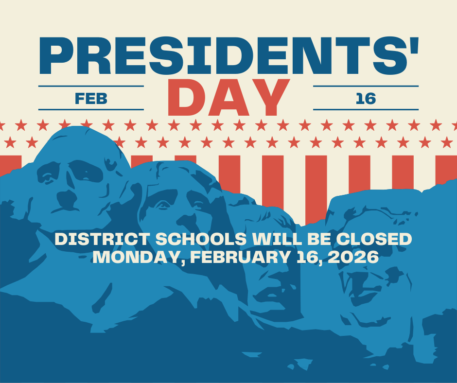 REMINDER: District Schools will be closed on Monday, February 16, 2026 in observance of Presidents' Day