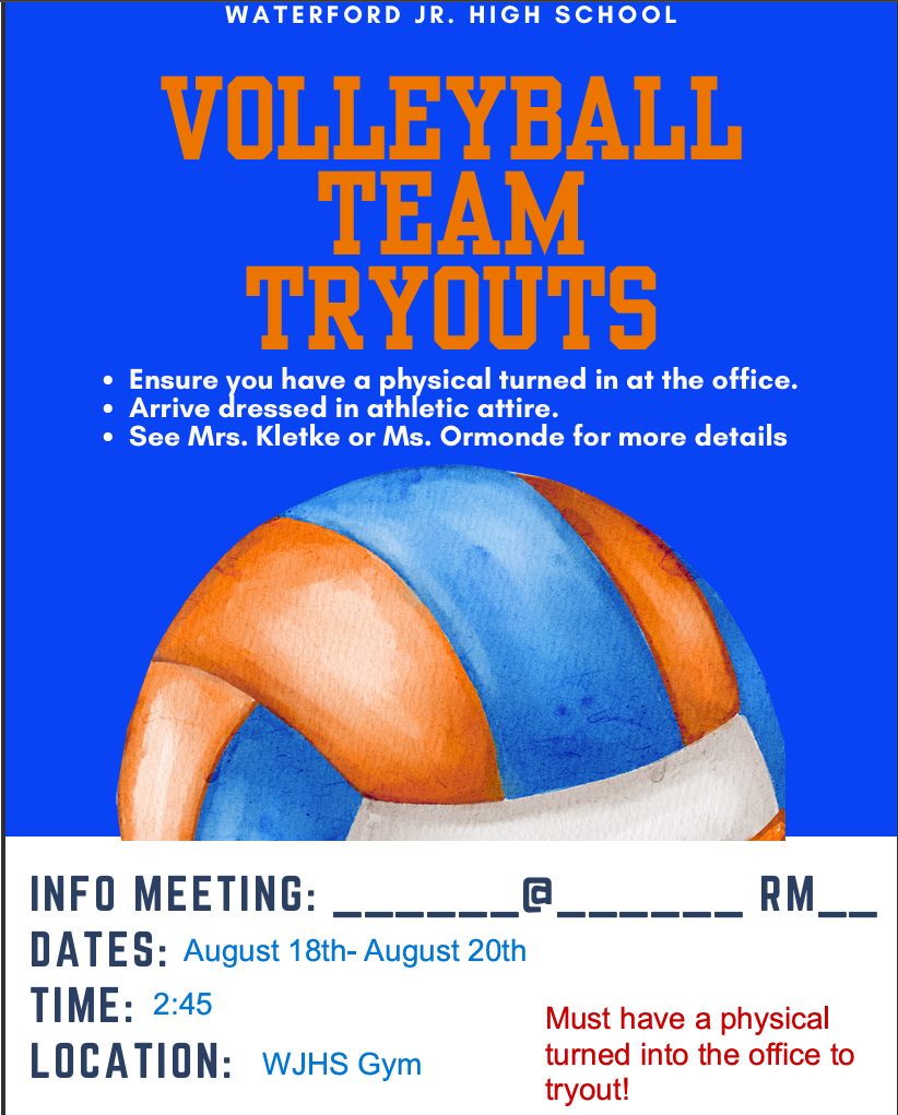 Waterford Junior High School Volleyball team tryouts will be August 18 - August 20th at 2:45PM, in the WJHS Gym