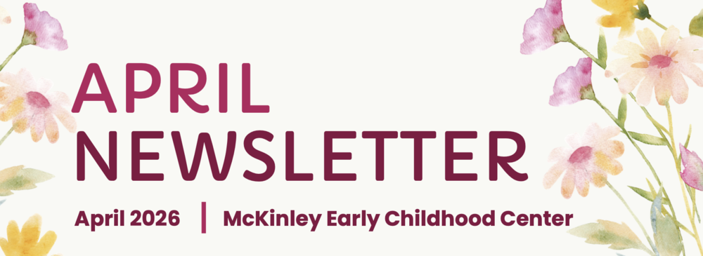 April Newsletter April 2026 McKinley Early Childhood Center with flowers around the words