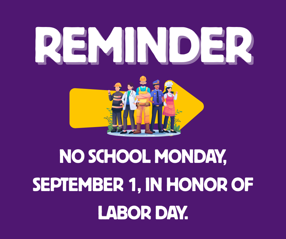 No school Monday, Sept. 1, in honor of Labor Day.
