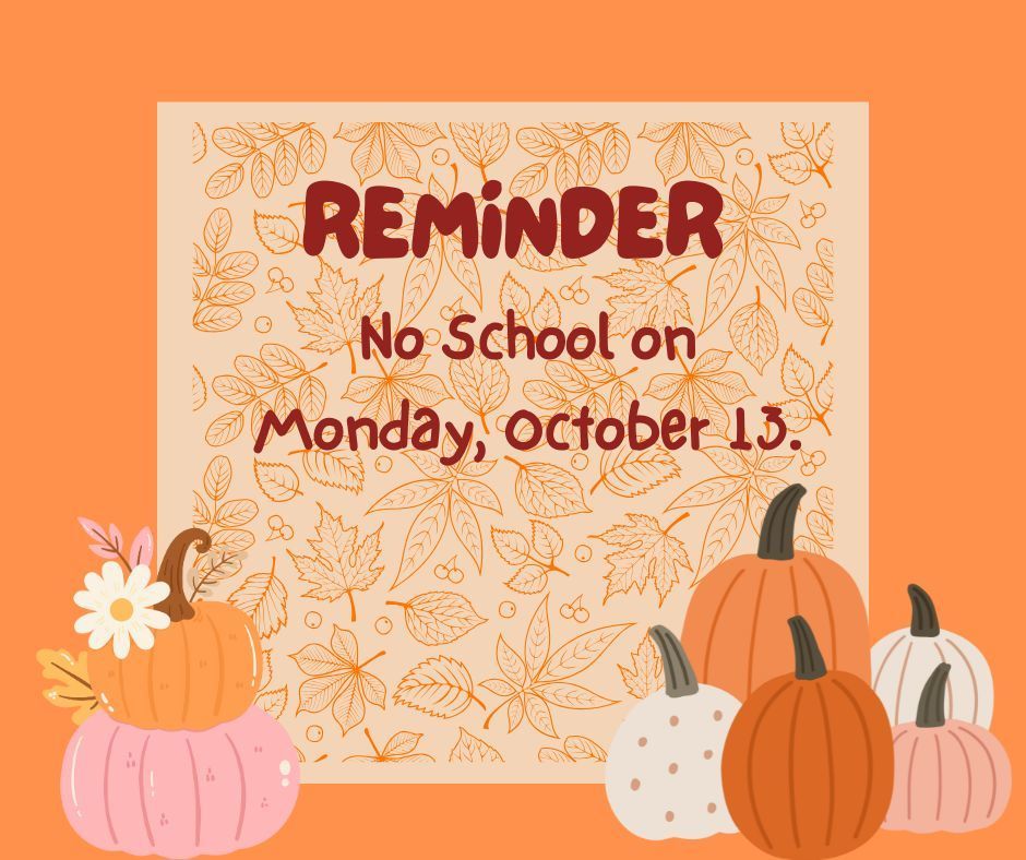 Reminder of no school on October 13