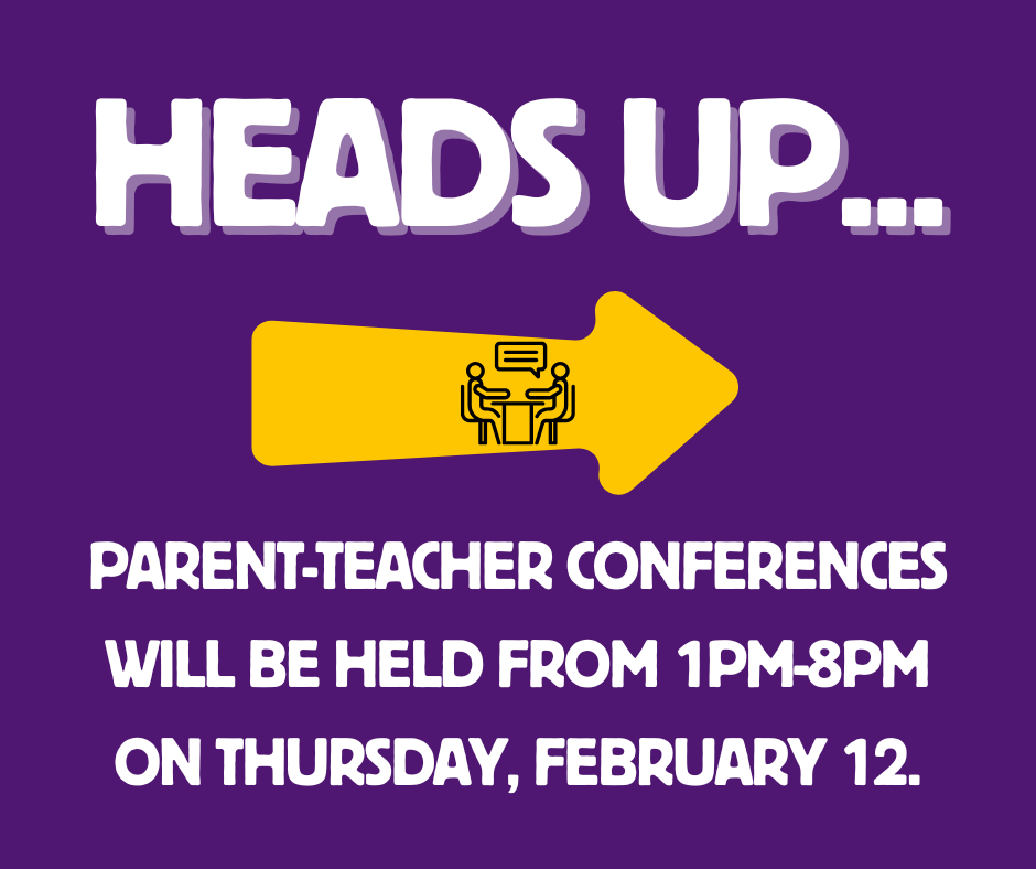 Parent-teacher conferences will be held from 1pm-8pm on Thursday, February 12.