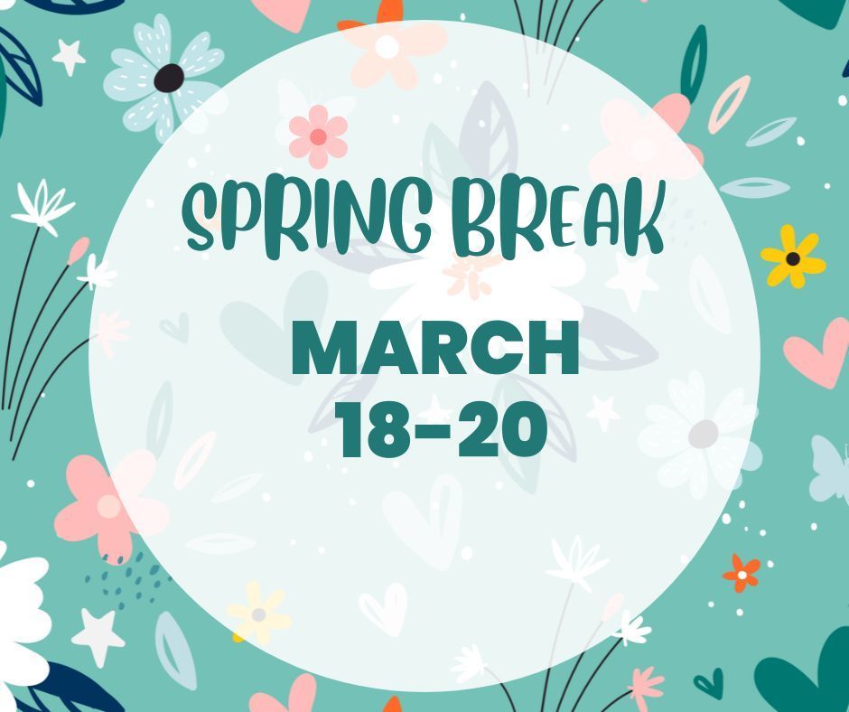 Spring break March 18-20