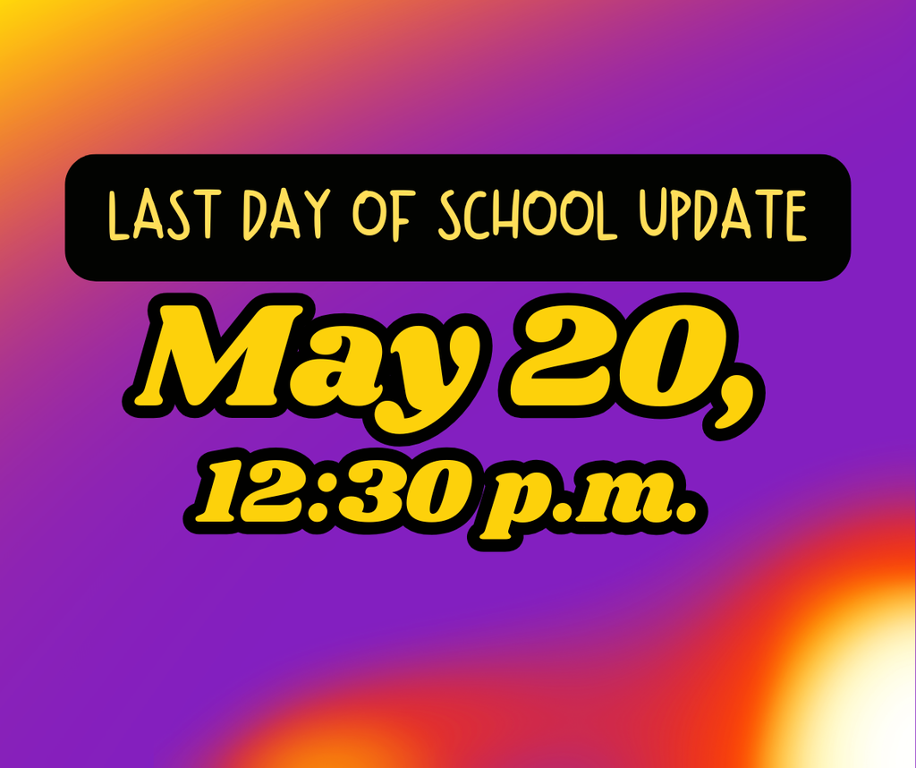 Last day of school update: May 20, 12:30 p.m.