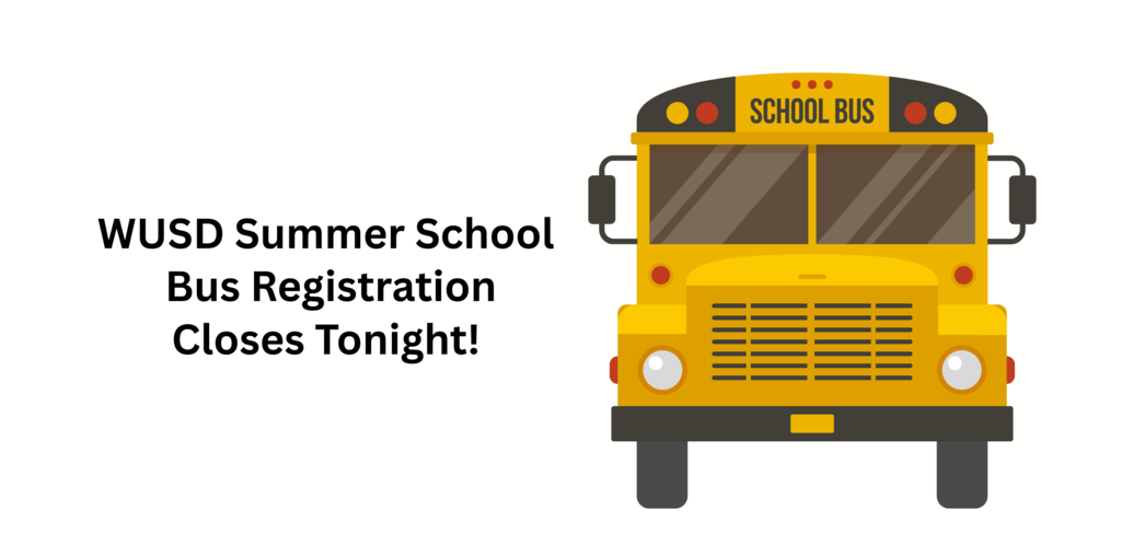 WUSD Summer School bus registration closes on Friday evening, May 22.