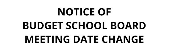 Notice of Budget School Board Meeting Change Date