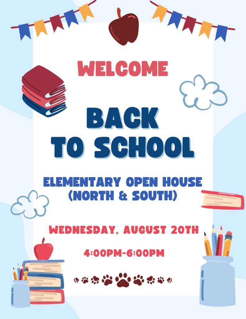Welcome Back to School Elementary open house (North & South) Wednesday, August 20th 4-6pm