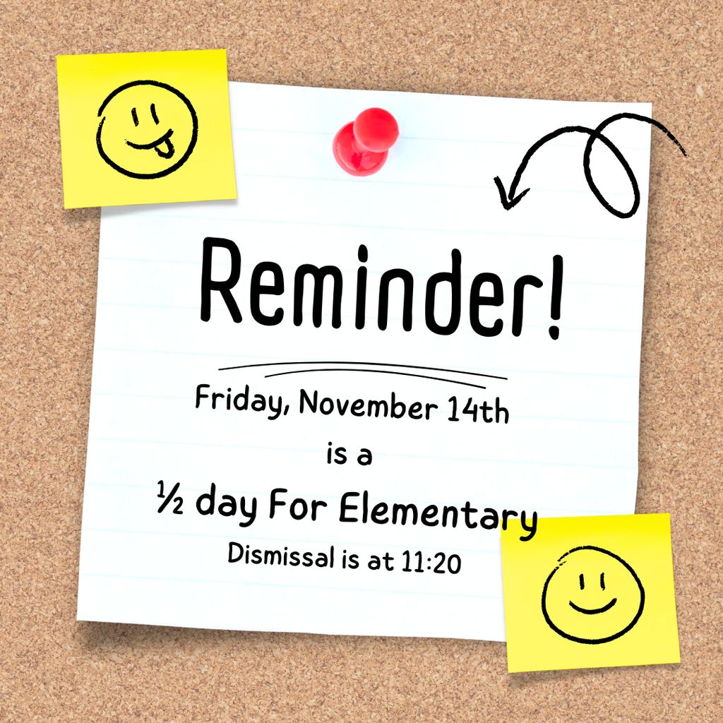 Reminder! Friday, November 14th is a 1/2 day for South School. Dismissal is at 11:20.