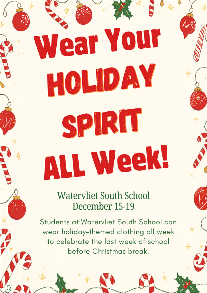 Wear Your Holiday Spirit All Week! The week of December 15-19 students are invited to weat Holiday-themed clothing all week to celebrate the last week of school before Christmas break.