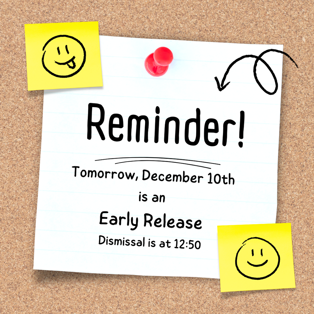 Reminder! Tomorrow, December 10th is an early release. Dismissal is at 12:50.