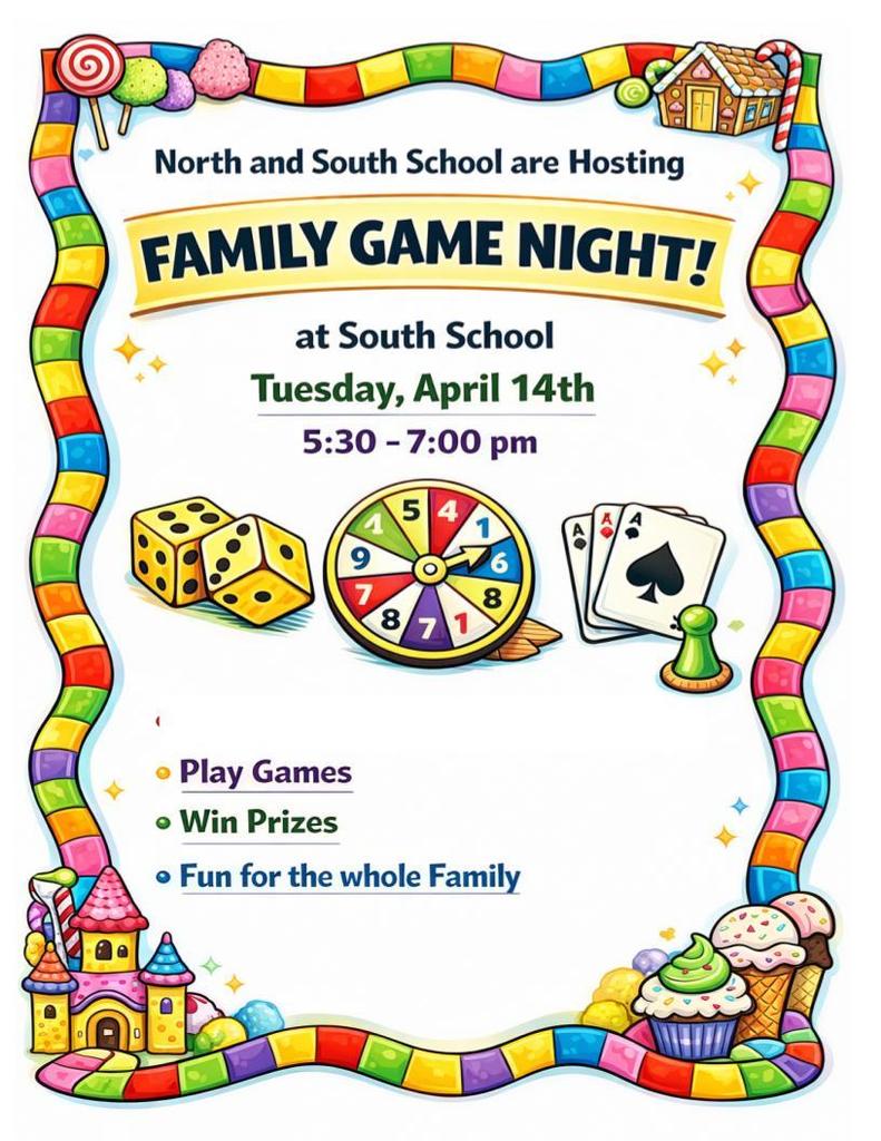 North and South are Hosting Family Game Night! at South Elementary school tuesday april 14th from 5:30om - 7:00pm. play games, win prizes, fun for the whole family