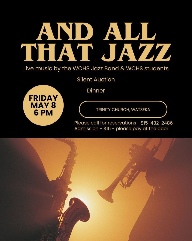 And All That Jazz - Friday, May 8 - 6PM - Trinity Church, Watseka Dinner, live music, silent auction Call to reserve seats (815) 432-2486 Admission - $15 per person at the door erik.parmenter@watsekaschools.org for more information