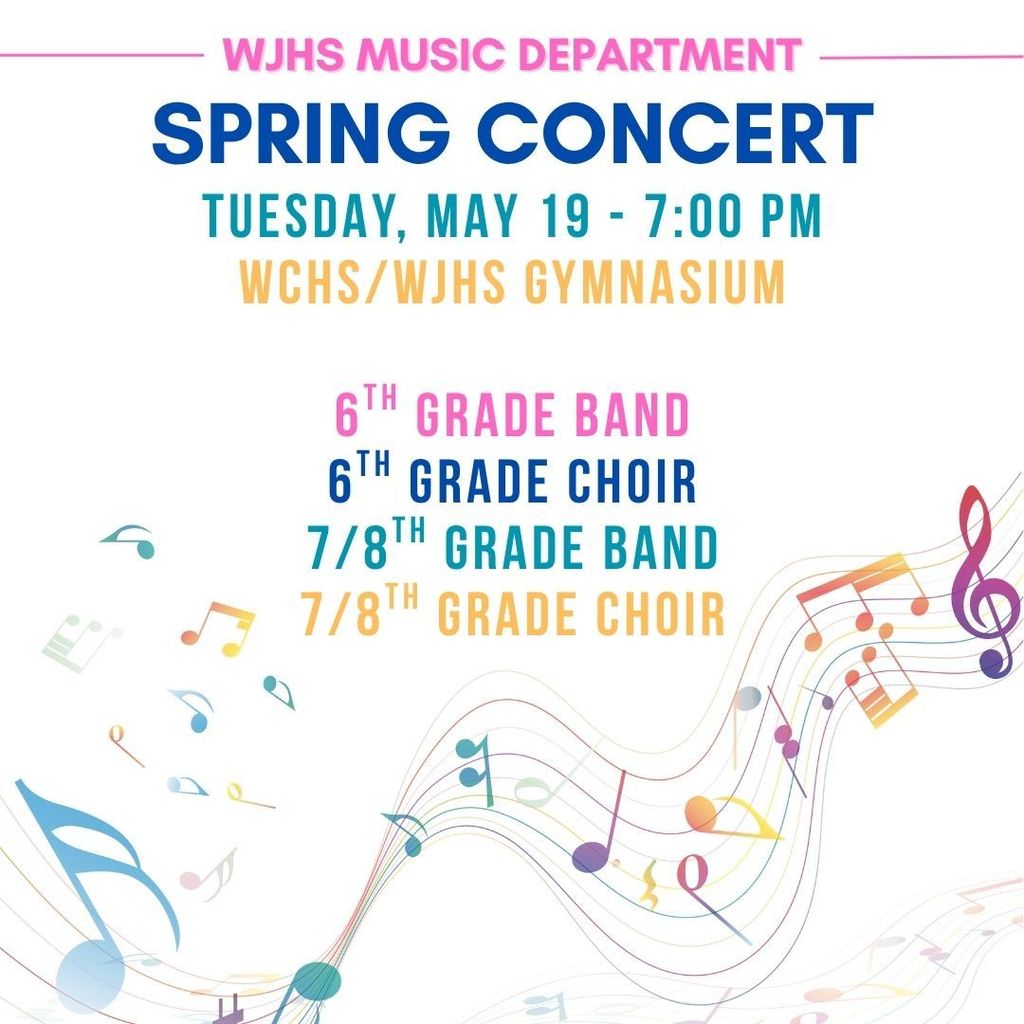 Upcoming Spring Concerts! WCHS - Thursday, May 14 - 7pm @ WCHS Gym WJHS - Tuesday, May 19 - 7pm @ WCHS Gym