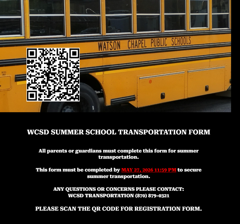 WCSD SUMMER SCHOOL TRANSPORTATION FORM All parents or guardians must complete this form for summer transportation. This form must be completed by MAY 27, 2026 11:59 PM to secure summer transportation. ANY QUESTIONS OR CONCERNS PLEASE CONTACT: WCSD TRANSPORTATION (870) 879-0321 PLEASE SCAN THE QR CODE FOR REGISTRATION FORM.