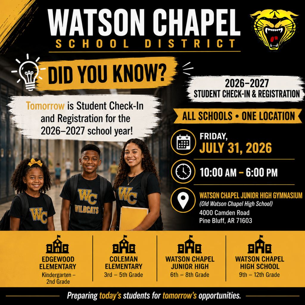 **Alt Text (Accessibility Description):** Square black, gold, and white graphic from Watson Chapel School District. The top of the graphic reads, “Did You Know?” in large gold letters beneath the district name. A message states, “Tomorrow is Student Check-In and Registration for the 2026–2027 school year!” The graphic announces that all Watson Chapel schools will register at one location on **Friday, July 31, 2026**, from **10:00 AM to 6:00 PM** at the **Watson Chapel Junior High Gymnasium (Old Watson Chapel High School), 4000 Camden Road, Pine Bluff, Arkansas 71603**. Three students wearing Watson Chapel Wildcat shirts are pictured in a school hallway. Event details are displayed alongside icons for the date, time, and location. A gold banner across the bottom lists the participating schools and grade levels: **Edgewood Elementary (Kindergarten–2nd Grade), Coleman Elementary (3rd–5th Grade), Watson Chapel Junior High (6th–8th Grade), and Watson Chapel High School (9th–12th Grade).** The graphic uses the district’s gold, black, and white colors and serves as a reminder that registration will take place the following day.