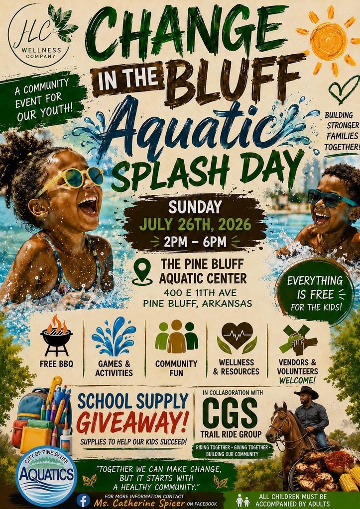 Flyer for the Change in the Bluff Aquatic Splash Day on Sunday, July 26, 2026, from 2:00 to 6:00 p.m. at the Pine Bluff Aquatic Center, 400 E. 11th Avenue in Pine Bluff. The free youth event includes BBQ, games, activities, wellness resources, community fun, vendors, and a school-supply giveaway. All children must be accompanied by an adult.