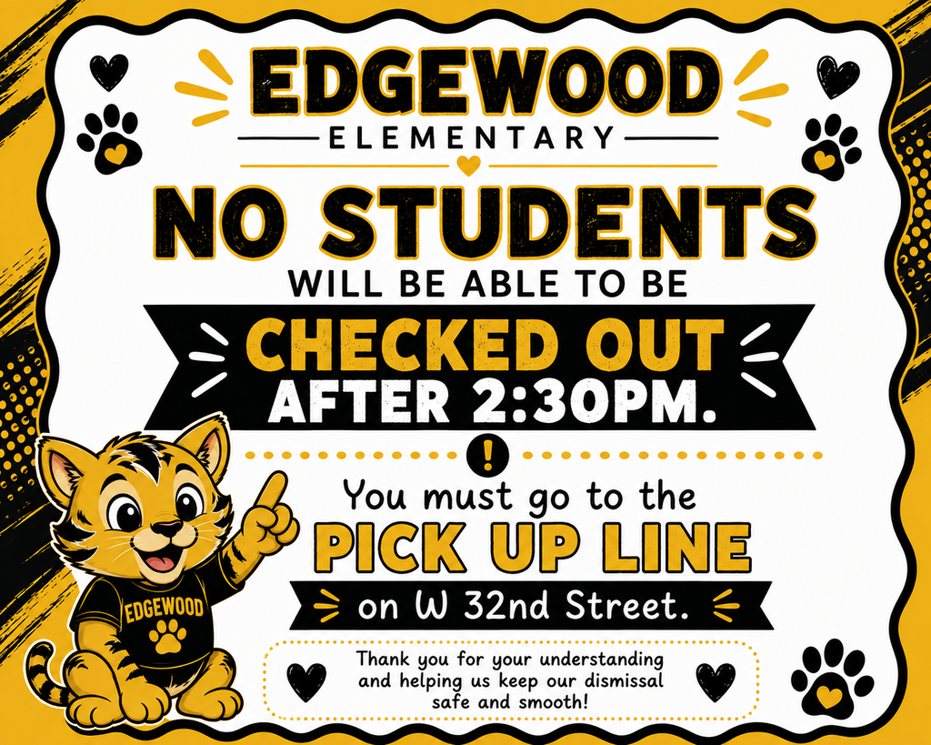 A notice for Edgewood Elementary shows a cat, "No Students Will Be Checked Out After 2:30 PM." It directs parents to the pickup line on W 32nd Street.