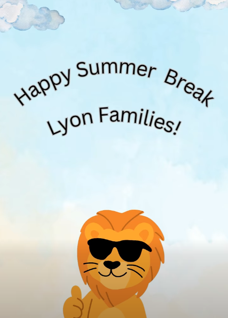 Happy Summer Break Lyon Families!