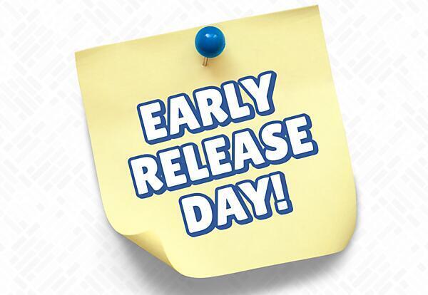 📢 REMINDER: EARLY RELEASE TODAY