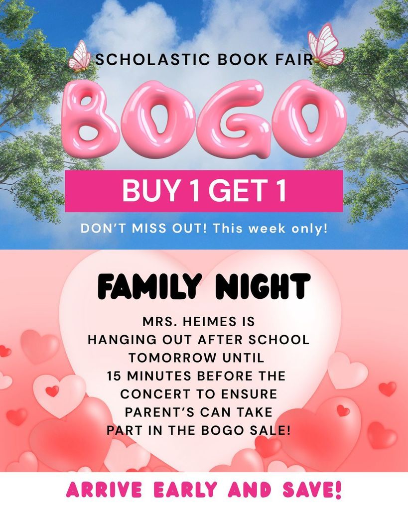📚🎉 IT’S BOGO WEEK at the SCHOLASTIC BOOK FAIR! 🎉📚  That’s right — ALL WEEK LONG, most items over $10 are BUY ONE, GET ONE FREE!! 🙌  And don’t forget… FAMILY NIGHT is TOMORROW after school! Mrs. Heimes will be hanging out and keeping the book fair open until 15 minutes before the concert JUST FOR YOU! ❤️  Stop by to: 📖 Shop for great books 💰 Save BIG with BOGO deals 👨‍👩‍👧 Spend time together as a family  ALL PROCEEDS GO BACK TO THE CLASSROOM!  You do NOT want to miss these HUGE savings and awesome books! See you at the fair! 📚✨