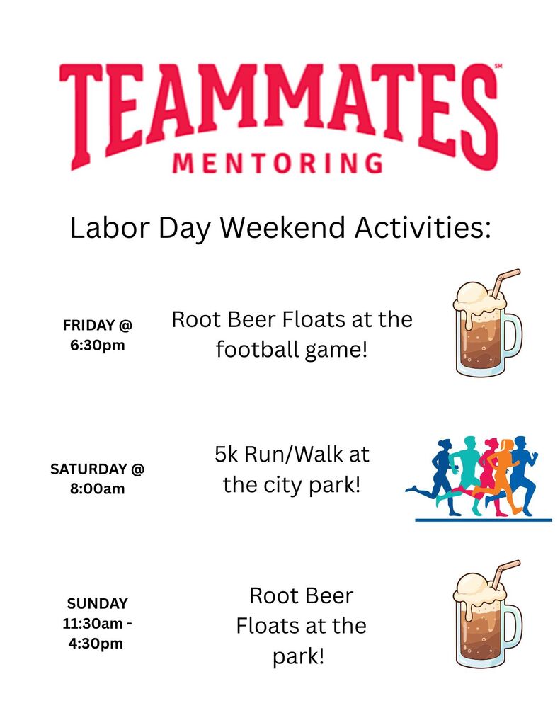Teammates activities this weekend include root beer floats on Friday at 6:30 at the football game, the 5k run/walk event at the city park on Saturday at 8:00am, and more root beer floats at the city park on Sunday between 11:30 and 4:30.