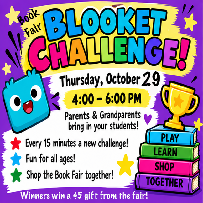 CALLING ALL GRANDPARENTS and PARENTS! Students must have an adult present to participate! Come and spend some time with your grandkids and kids at school next Thursday, October 29. Participate in a BLOOKET challenge for chances to WIN PRIZES from the book fair! Thursday, October 29 from 4-6pm!!