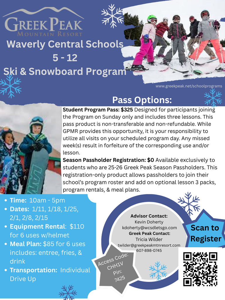 Sign-ups are now live for the 2026 Waverly Ski Club!   We are proud to announce that we are again partnering with Greek Peak to provide a group discount to the members of Waverly's community! Anyone affiliated with our school community can join this group to get a great discount on skiing and snowboarding. Students, staff, friends, and family are all welcome to join.   Just like the last few years, we will not be providing transportation. This is a self-transport club.   With the purchase of your pass, you can hit the slopes on 6 Sundays during January and February from 10am to 5pm. You will also have the opportunity to purchase equipment rentals, and a meal plan. These two things cost extra. The pass also comes with three lessons, which is incredibly helpful for new skiers and boarders.   The attached flyer and instruction sheet have all the information you should need to get signed up. Please read through both documents before starting. The process can be a little confusing if you don't.   If you have any questions, please feel free to reach out to Mr. Doherty, this year's advisor at kdoherty@wcsdletsgo.com. 