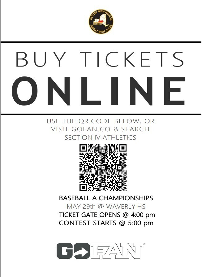 BASEBALL A CHAMPIONSHIPS MAY 29th @ WAVERLY HS TICKET GATE OPENS @ 4:00 pm CONTEST STARTS @ 5:00 pmUSE THE QR CODE OR VISIT GOFAN.CO & SEARCH SECTION IV ATHLETICS