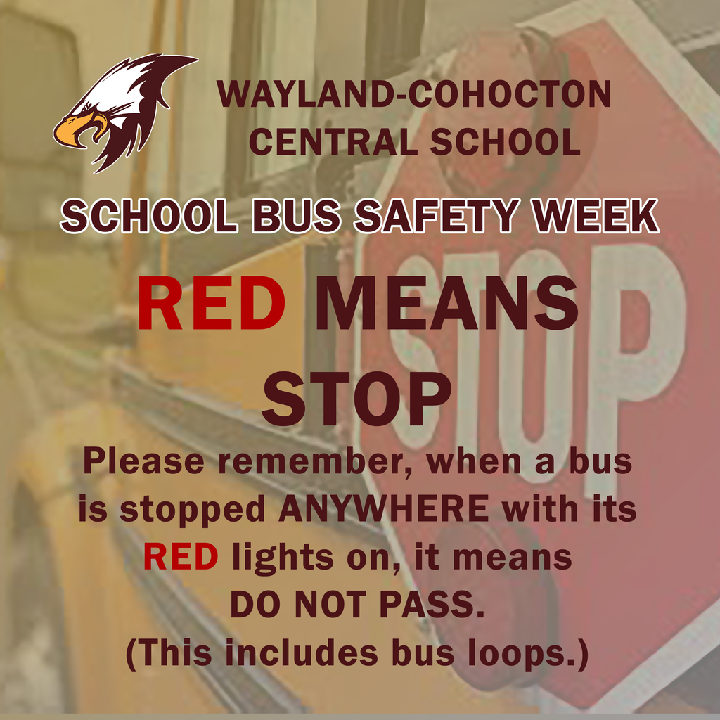 It’s National School Bus Safety Week - as such, Wayland-Cohocton reminds everyone to respect and honor the flashing red lights on buses, as well as the extending stop signs. Incidents of cars passing stopped buses are on the rise and we ask for everyone to be diligent in respecting stopped buses.