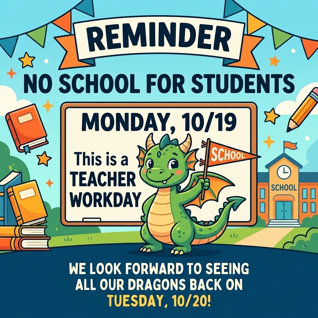 reminder, no school for students on Monday 10/19. we will see our dragons return on Tuesday 10/20 flyer
