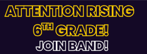 Attention Rising 6th Grade! Join Band!