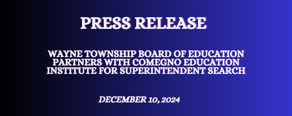 Wayne Township Board of Education Partners with Comegno Education Institute for Superintendent Search