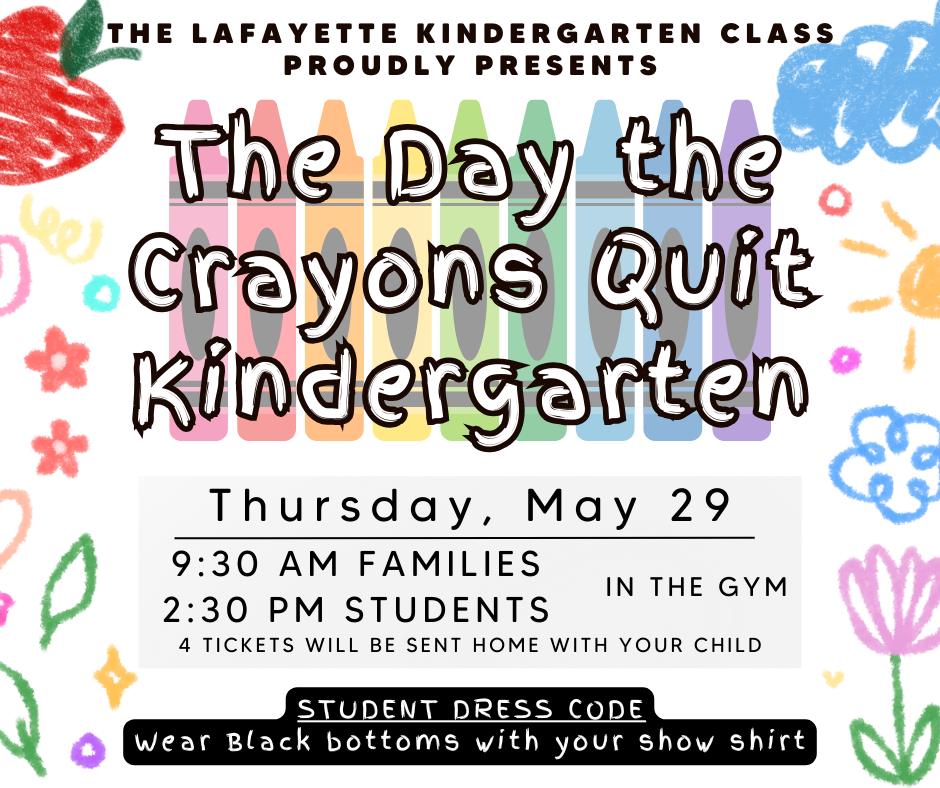 Kindergarten performance the day the crayons quit may 29th at 9:30 and 2:30