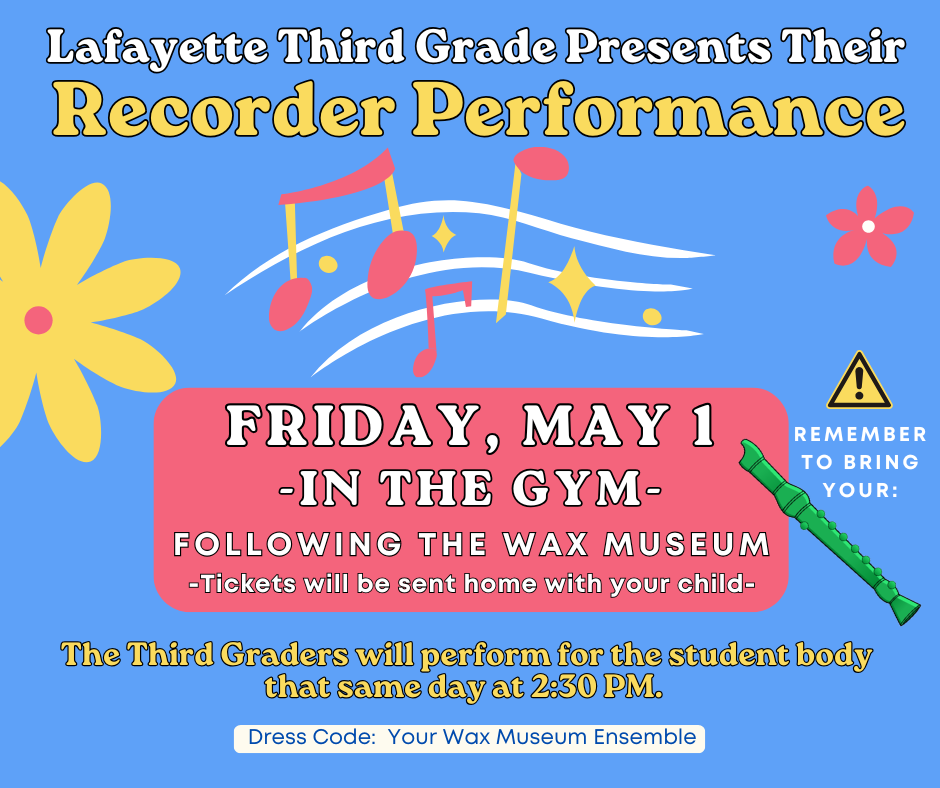 3rd grade recorder and wax useum on May 1st at 9:30