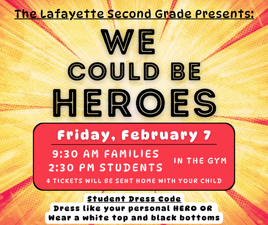 th e lafayette second grade presents we could be heroes on friday february 7 9:30 for families and 2:30 for students 4 tickets will be sent home with your child