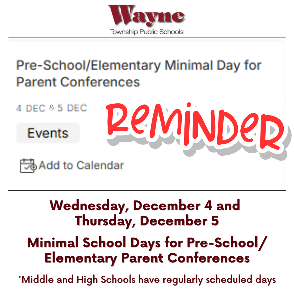 Reminder: Wednesday, December 4 and Thursday, December 5 are Minimal School Days for Pre-School/Elementary Parent Conferences. *Middle and High Schools have regularly scheduled days