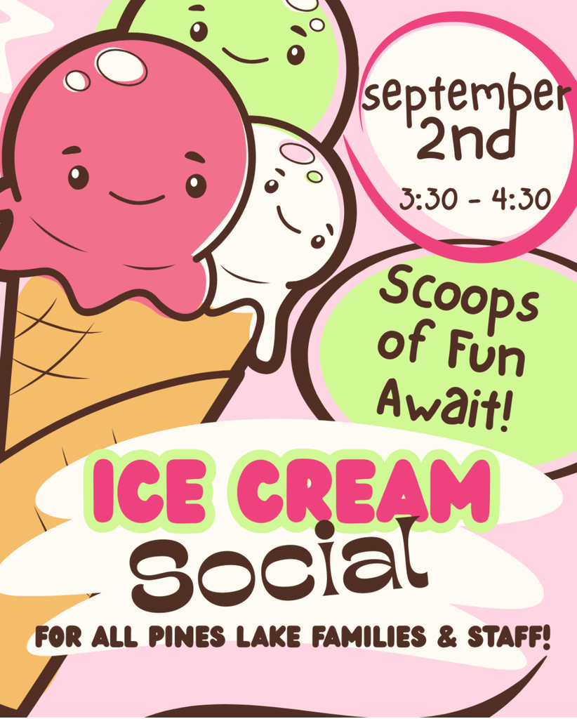 Pines Lake Ice Cream Social, Tuesday, September 2nd from 3:30-4:30 on the blacktop by the playground.