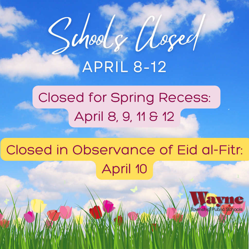 WTPS Schools Closed April 8 - 12 Closed for Spring Recess: April 8, 9, 11 & 12 Closed in observance of Eid-al-Fitr: April 10