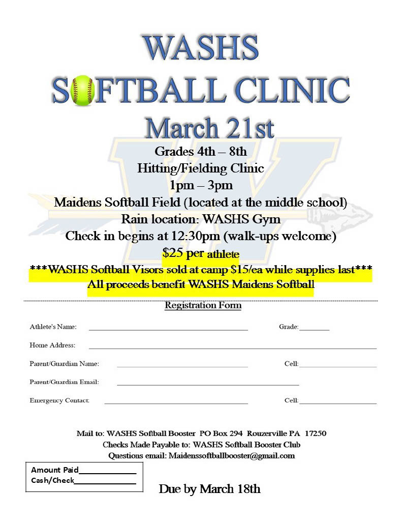 WASHS Softball Clinic March 21st, Grades 4th-8th. Hittinng/Fielding Clinic. 1PM-3PM. Maidens Softball Field (located at the middle school). Rain location: WASHS Gym. Check in begins at 12:30 PM (Walk-up welcome) $25 per athlete. WASHS Softball Visor sold at camp $15/eas while supplies last. All proceeds benefit WASHS Maiden Softball.  Registration Form. Mail to: WASHS Softball Booster PO BOX 294 Rouzerville PA 17250. Checks Made Payable to : WASHS Softball Booster Club. Questions email: Maidenssoftballbooster@gmail.com. Due by March 18th.