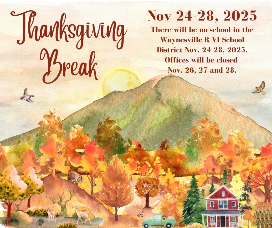 There will be no school in the Waynesville R-VI School District on Nov. 24-28, 2025. All offices will be closed on Nov. 26, 27 and 28. 