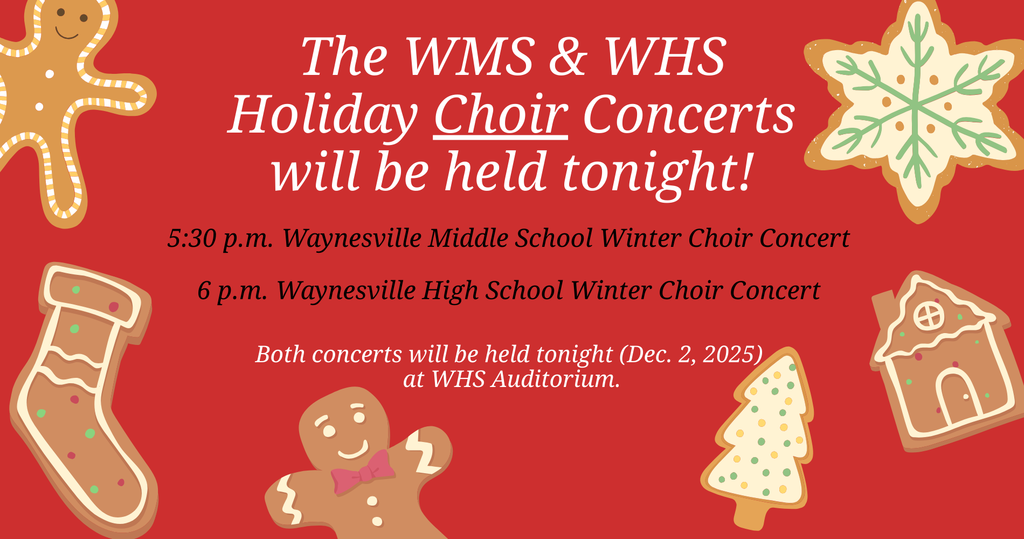 WMS and WHS will host their choir concerts at 5:30 and 6 p.m. tonight in the Waynesville High School Auditorium.