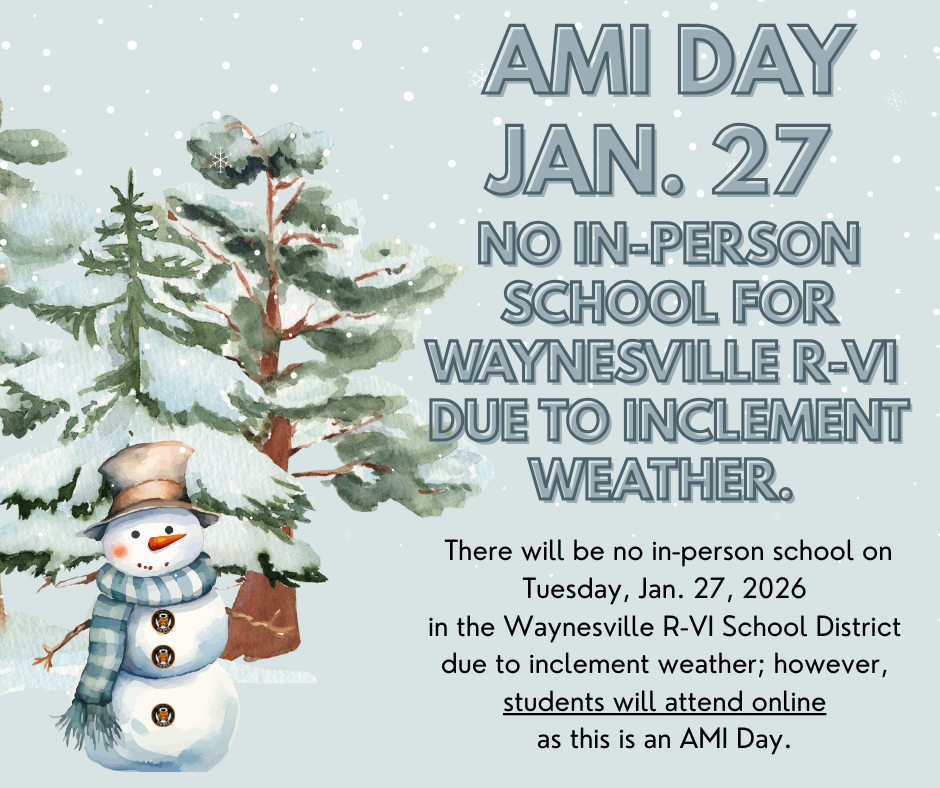 There will be no in-person school in the Waynesville R-VI School District on Tuesday, Jan. 27, 2026; however, Waynesville R-VI students will attend school virtually on Tuesday as this is an AMI day. School will be in session using an Alternative Method of Instruction (AMI online) from 8:30 a.m. to noon for grades K-12 and Parker, Pick and Freedom Preschool. Williams Early Childhood Center AM classes will be online from 8:30 to 10:15 a.m. and Williams PM classes will be online from 10:15 a.m. to noon.