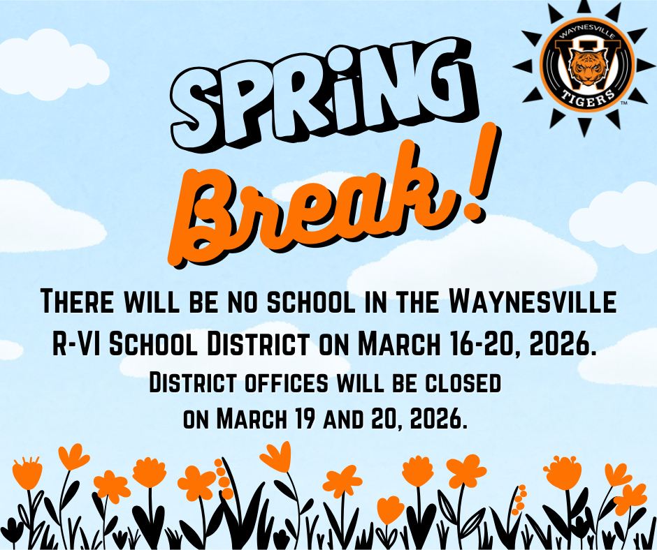 Spring Break is March 16-20  There will be no school in the Waynesville R-VI School District on March 16-20, 2026, for Spring Break. District offices will be closed on March 19 and 20. 