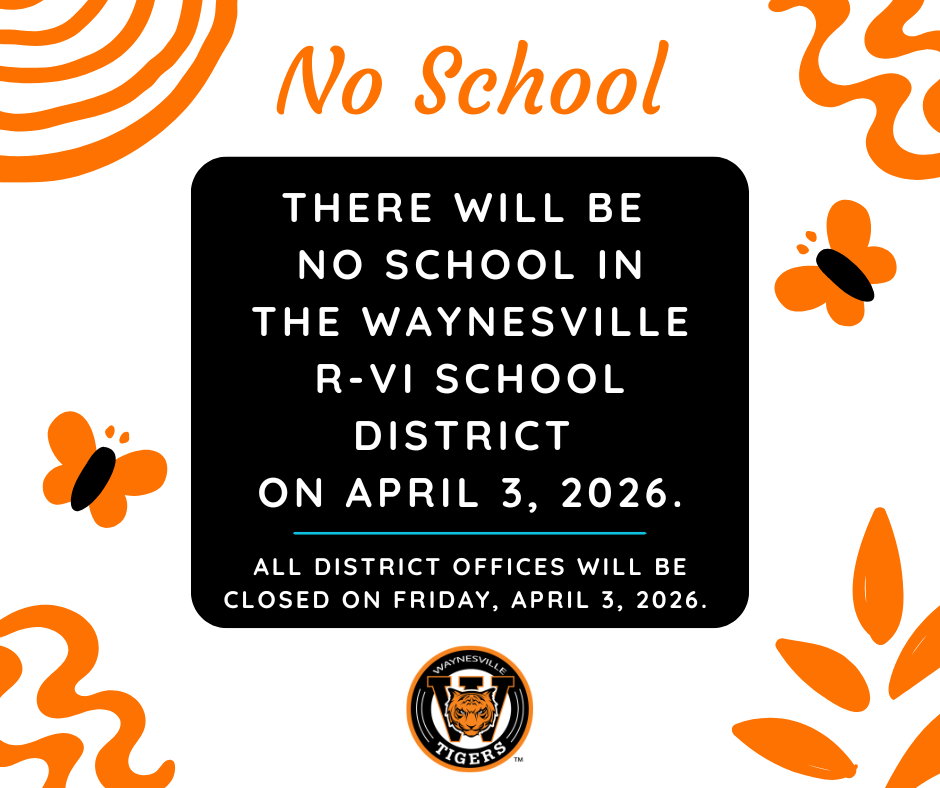 There will be no school in the Waynesville R-VI School District on Friday, April 3, 2026, and all district offices will be closed on Friday, April 3, 2026. 