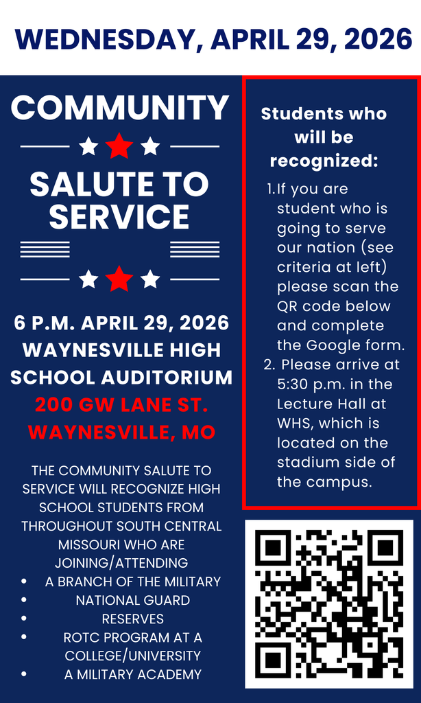 Join us tomorrow, Wednesday (April 29) for Community Salute to Service!     The community is invited to attend the Community Salute to Service at 6 p.m. Wednesday, April 29, 2026, in the Waynesville High School Auditorium.     This event is free and open to the public and members of the community are encouraged to attend.     The Community Salute to Service will recognize high school students from throughout Missouri who are joining/attending:  ·      any branch of the U.S. military  ·      National Guard  ·      Reserves  ·      ROTC program at a college/university  ·      military academy    Students being recognized should report to the Choir Room at 5:30 p.m. April 29 at WHS, which is located at 200 G.W. Lane St. in Waynesville, Mo.
