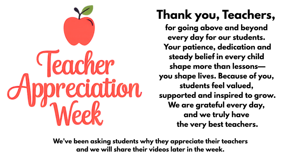 hank you, Teachers,  for going above and beyond  every day for our students.  Your patience, dedication and steady belief in every child  shape more than lessons— you shape lives. Because of you,  students feel valued,  supported and inspired to grow. We are grateful every day,  and we truly have  the very best teachers.